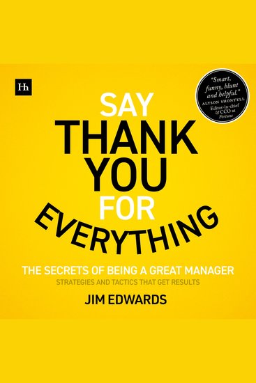 Say Thank You for Everything - The secrets of being a great manager - strategies and tactics that get results - cover