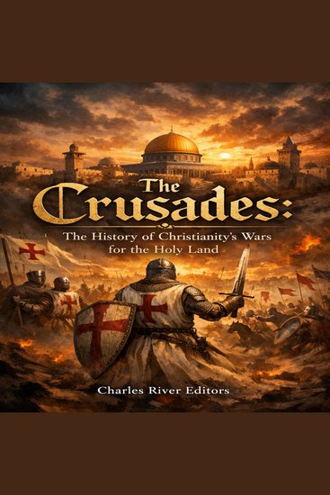 Crusades The: The History of Christianity’s Wars for the Holy Land - cover