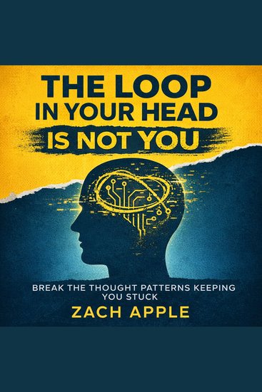 The Loop In Your Head Is Not You - Break The Thought Patterns Keeping You Stuck - cover