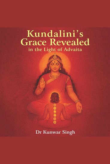 Kundalini's Grace Revealed in the Light of Advaita - cover