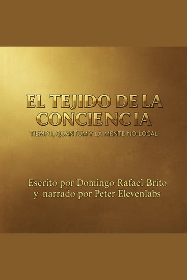 El Tejido de la Conciencia - Tiempo Quantum y la Mente No-local - cover