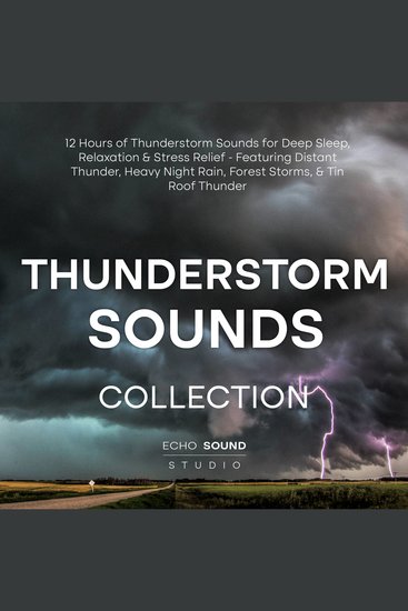 Thunderstorm Sounds Collection: 12 Hours of Thunderstorm Sounds for Deep Sleep Relaxation & Stress Relief - Featuring Distant Thunder Heavy Night Rain Forest Storms & Tin Roof Thunder - cover