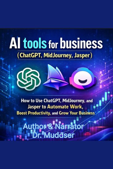 AI tools for business (ChatGPT MidJourney Jasper) - How to Use ChatGPT MidJourney and Jasper to Automate Work Boost Productivity and Grow Your Business - cover