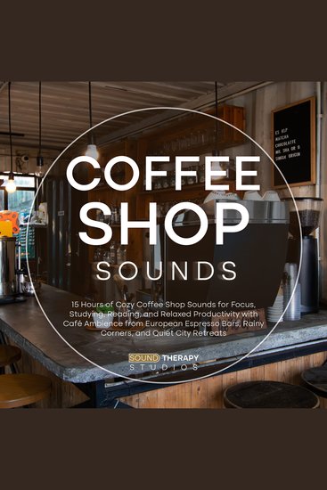 Coffee Shop Sounds: 15 Hours of Cozy Coffee Shop Sounds for Focus Studying Reading and Relaxed Productivity with Café Ambience from European Espresso Bars Rainy Corners and Quiet City Retreats - cover