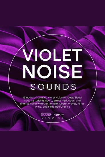 Violet Noise Sounds: 15 Hours of Calming Violet Noise for Deep Sleep Focus Studying ADHD Stress Reduction and Tinnitus Relief with Gentle Rain Ocean Waves Forest Wind and Fireplace Crackle - cover