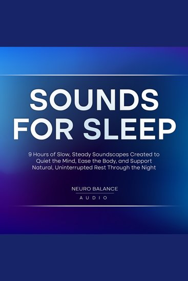 Sounds for Sleep: 9 Hours of Slow Steady Soundscapes Created to Quiet the Mind Ease the Body and Support Natural Uninterrupted Rest Through the Night - cover