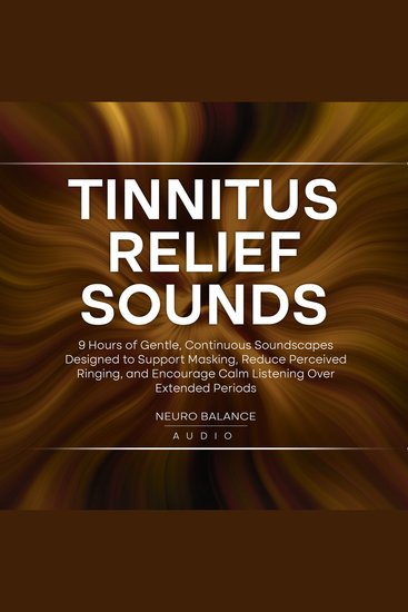 Tinnitus Relief Sounds: 9 Hours of Gentle Continuous Soundscapes Designed to Support Masking Reduce Perceived Ringing and Encourage Calm Listening Over Extended Periods - cover