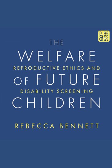 Welfare of Future Children The: Reproductive Ethics and Disability Screening - cover