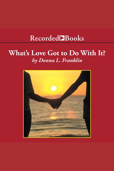 What's Love Got to Do with It? - Understanding and Healing the Rift Between Black Men and Women - cover