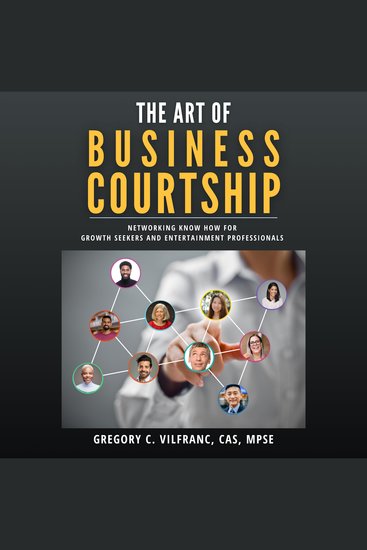 The Art of Business Courtship - Networking Know How For Growth Seekers and Entertainment Professionals - cover