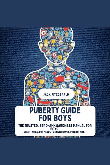 Puberty Guide for Boys - The Trusted Zero-Awkwardness Manual for Boys: Everything A Boy Needs to Know Before Puberty Hits - cover