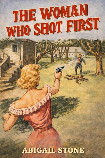 The Woman Who Shot First - A Classic Western - cover
