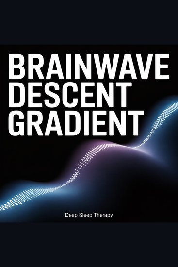 Brainwave Descent Gradient - A Continuous Downward Frequency Slope from Wakefulness into Deep Sleep - cover