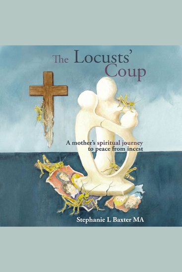 The Locusts' Coup - A Mother's Spiritual Journey to Peace From Incest - cover