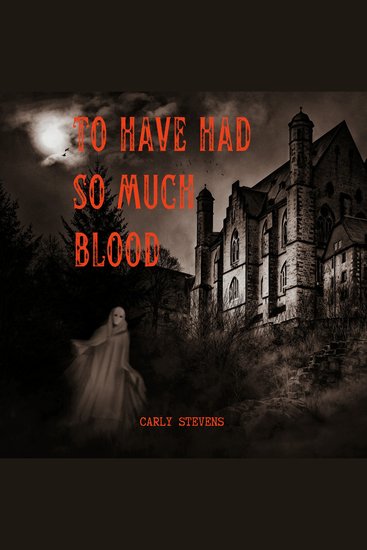 To Have Had So Much Blood - A Gothic Horror Story - cover