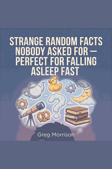 Strange Random Facts Nobody Asked For — Perfect for Falling Asleep Fast - cover