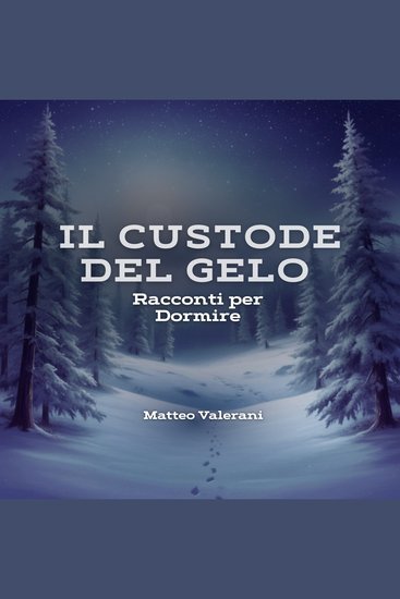 Il Custode del Gelo - Un racconto di serenità notturna - cover