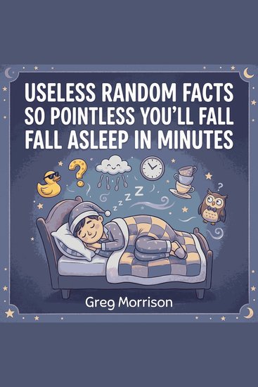 Useless Random Facts So Pointless You'll Fall Asleep in Minutes - cover