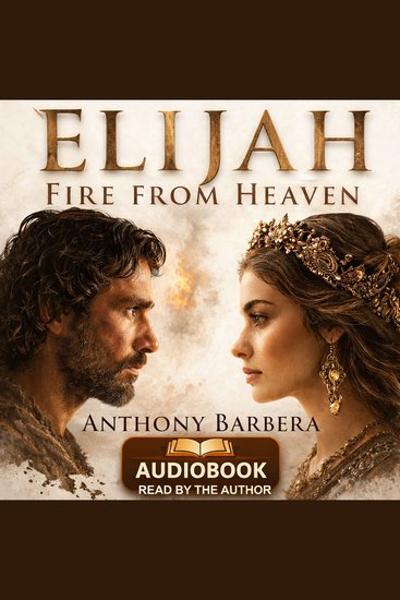 Elijah:Fire from Heaven - A Biblical Historical Novel of Faith Power and the Prophet Elijah - cover