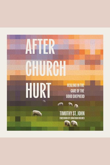 After Church Hurt - Healing in the Care of the Good Shepherd - cover