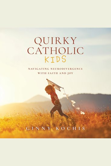 Quirky Catholic Kids - Navigating Neurodivergence with Faith and Joy - cover