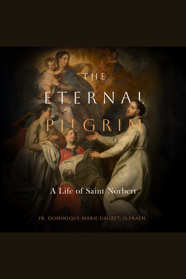 The Eternal Pilgrim - A Life of St Norbert - cover
