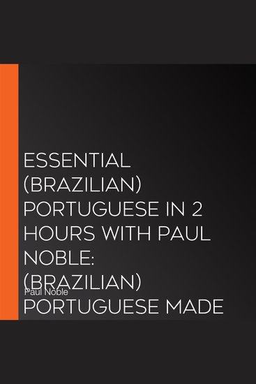 Essential (Brazilian) Portuguese in 2 hours with Paul Noble: (Brazilian) Portuguese Made Easy with Your 1 million-best-selling Personal Language Coach - cover