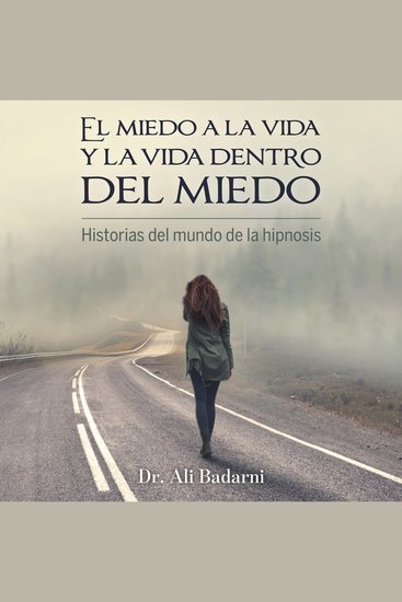 El miedo a la vida y la vida dentro del miedo - Historias del mundo de la hipnosis - cover