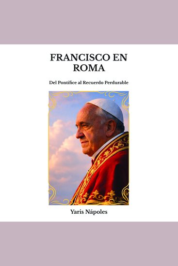 Francisco en Roma - Del Pontífice al Recuerdo Perdurable - cover