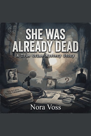 She Was Already Dead: A True Crime Mystery Story - cover