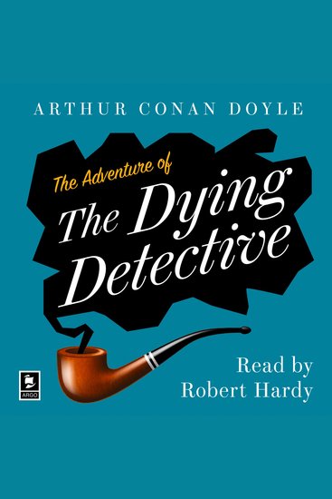 Adventure of the Dying Detective The: A Sherlock Holmes Adventure (Argo Classics) - cover