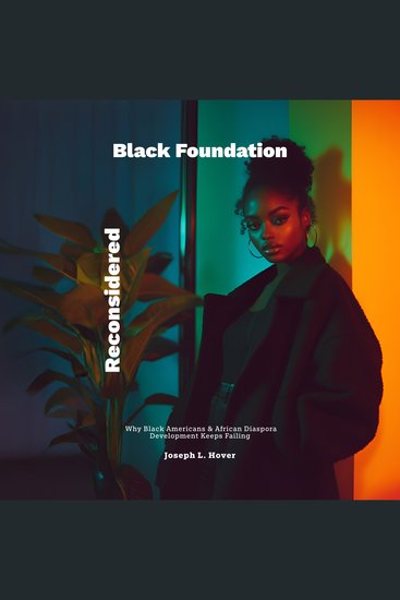 Black Foundation Reconsidered - Why Black Americans & African Diaspora Development Keeps Failing - cover