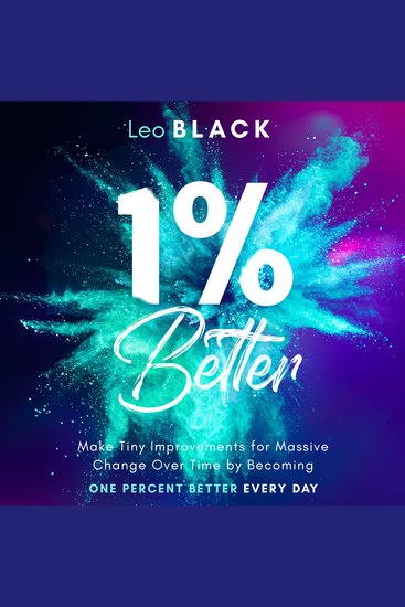 1% Better - Make Tiny Improvements for Massive Change Over Time by Becoming One Percent Better Every Day - cover
