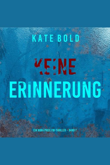 Keine Erinnerung (Ein Nora Price FBI-Thriller – Band 7) - Erzählerstimme digital synthetisiert - cover