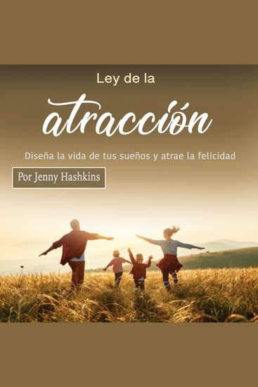 Ley de la atracción - Diseña la vida de tus sueños y atrae la felicidad - cover