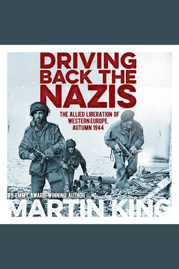Driving Back the Nazis - The Allied Liberation of Western Europe Autumn 1944 - cover