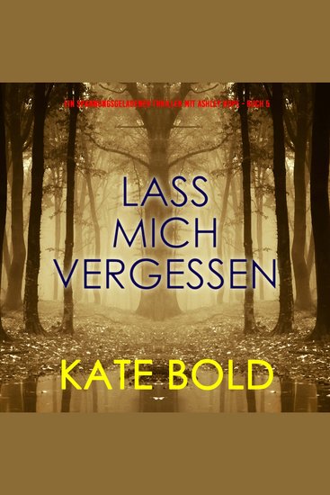 Lass mich vergessen (Ein spannungsgeladener Thriller mit Ashley Hope - Buch 5) - Erzählerstimme digital synthetisiert - cover