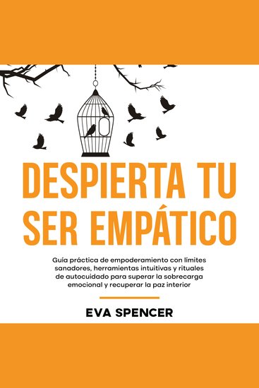 Despierta tu ser empático: Guía práctica de empoderamiento con límites sanadores herramientas intuitivas y rituales de autocuidado para superar la sobrecarga emocional y recuperar la paz interior - cover