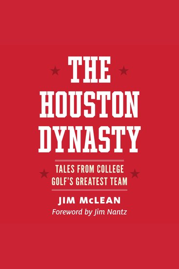 The Houston Dynasty - Tales from College Golf's Greatest Team - cover