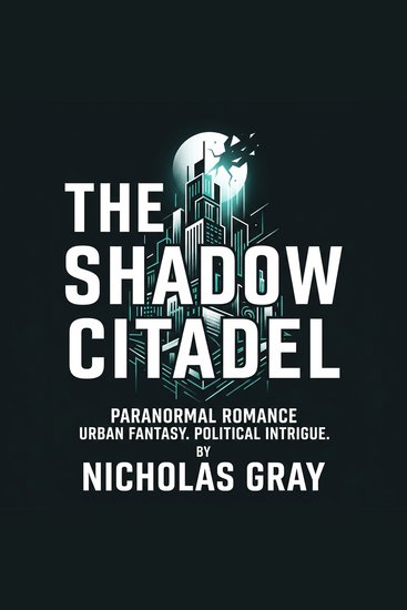 The Shadow Citadel - Paranormal Romance & Urban Fantasy Soul-bonded fugitives with immense power battle ancient Architects and supernatural creatures to stop reality's collapse uncovering betrayal in a desperate fight for love and vengeance - cover