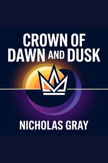 Crown of Dawn and Dusk - An Epic Supernatural Fantasy of Magical War an Impossible Choice and the Ultimate Sacrifice to Save a Corrupted World - cover