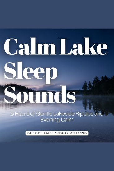 Calm Lake Sleep Sounds - 5 Hours of Gentle Lakeside Ripples and Evening Calm - cover