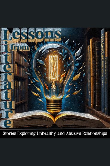 Lessons from Literature - Short Stories Exploring Unhealthy & Abusive Relationships - Learn from the oldest form of communication and education - storytelling - cover