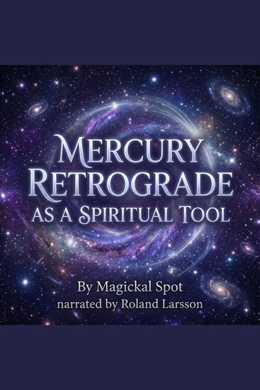 Mercury Retrograde as a Spiritual Tool - Stop Fearing Mercury Retrograde and Start Using It as a Tool for Growth - cover
