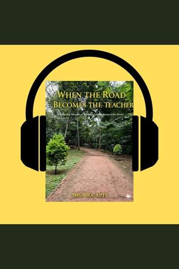 WHEN THE ROAD BECOMES THE TEACHER - A Reflective Memoir Of Wisdom Gained Around The World - cover