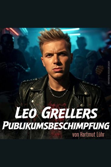Leo Grellers Publikumsbeschimpfung - Medienkritik und Pöbelei im Nachtclub - cover