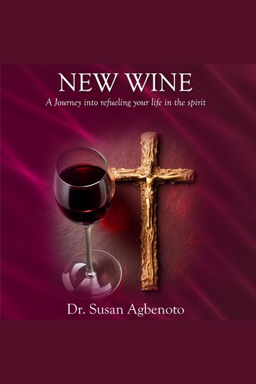 New Wine - A Journey Into Refueling Your Life in the Spirit - cover