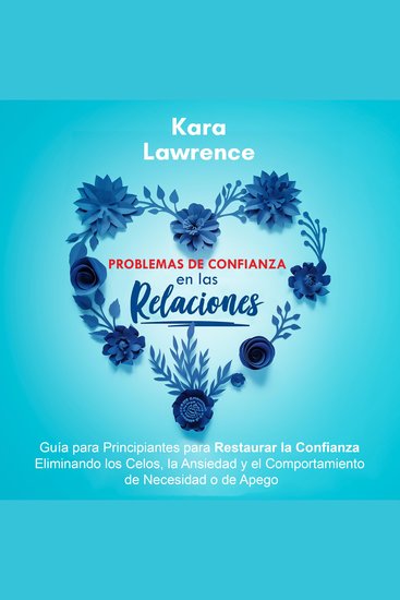 Problemas de Confianza en las Relaciones - Guía para Principiantes para Restaurar la Confianza Eliminando los Celos la Ansiedad y el Comportamiento de Necesidad o de Apego - cover