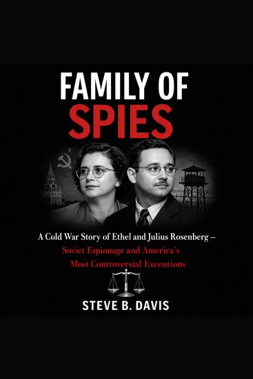 Family of Spies - A Cold War Story of Ethel and Julius Rosenberg - Soviet Espionage and the America's Most Controversial Executions - cover