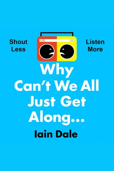 Why Can’t We All Just Get Along: Shout Less Listen More - cover